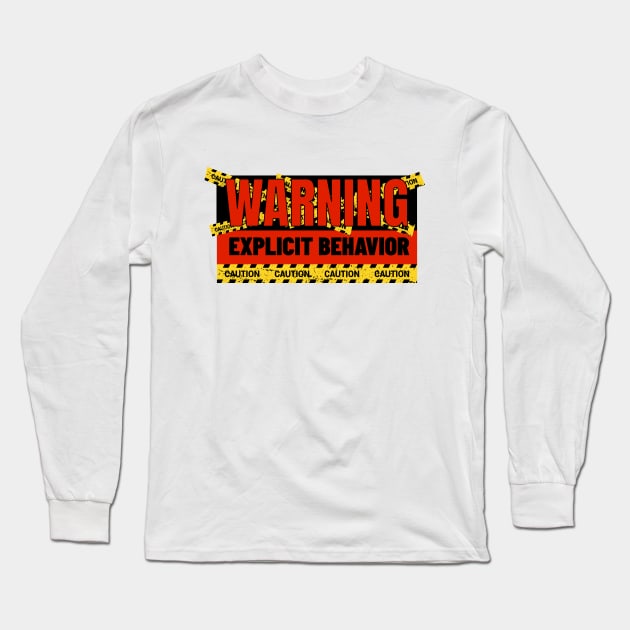 Warning Explicit Behavior Caution! Long Sleeve T-Shirt by FB Designz